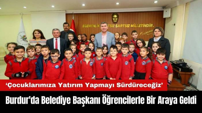 Burdur'da Belediye Başkanı İlkokul Öğrencileri İle Bir Araya Geldi