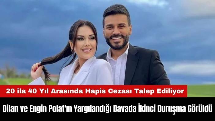 Dilan ve Engin Polat'ın Yargılandığı Davada İkinci Duruşma Görüldü