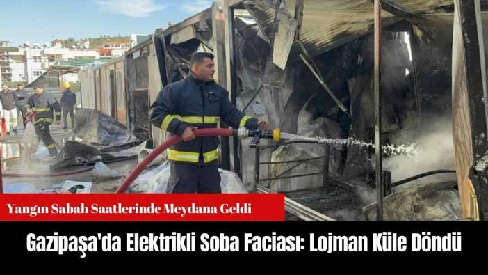 Gazipaşa'da Elektrikli Soba Faciası: Lojman Küle Döndü
