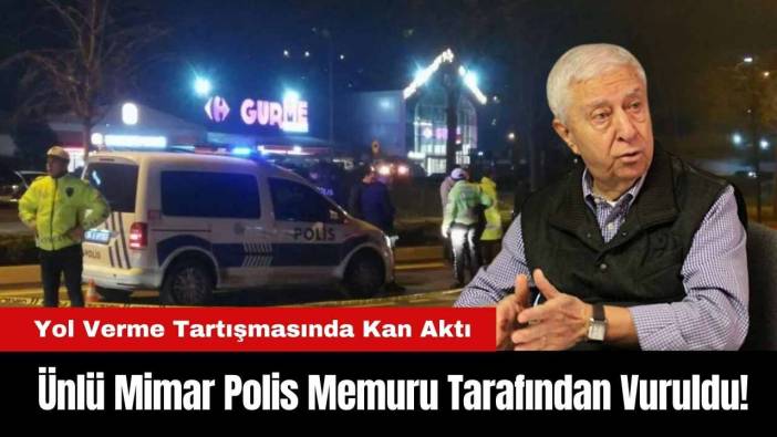 Ünlü Mimar Polis Memuru Tarafından Vuruldu! Yol Verme Tartışmasında Kan Aktı