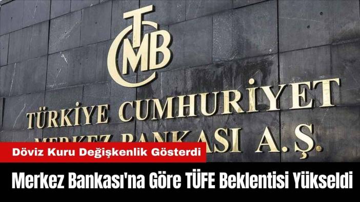 Merkez Bankası'na Göre TÜFE Beklentisi Yükseldi