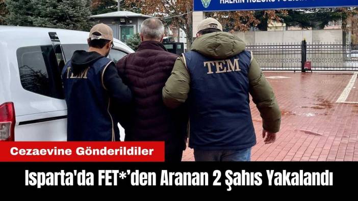 Isparta'da FET*’den Aranan 2 Şahıs Tutuklandı