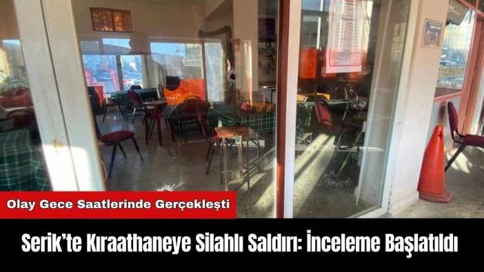 Serik’te Kıraathaneye Silahlı Saldırı: İnceleme Başlatıldı