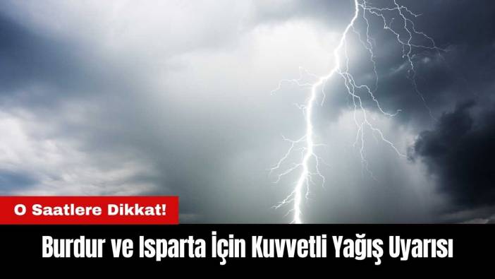 Burdur ve Isparta İçin Kuvvetli Yağış Uyarısı