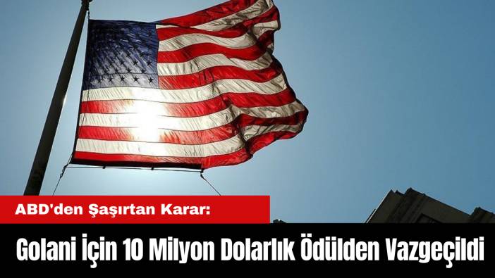 ABD'den Şaşırtan Karar: Golani İçin 10 Milyon Dolarlık Ödülden Vazgeçildi