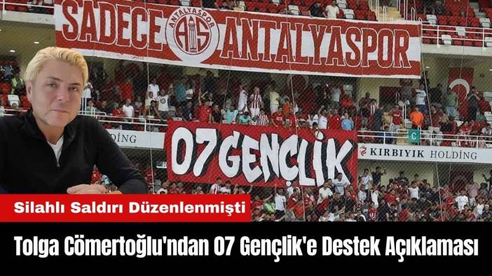 Tolga Cömertoğlu'ndan 07 Gençlik'e Destek Açıklaması