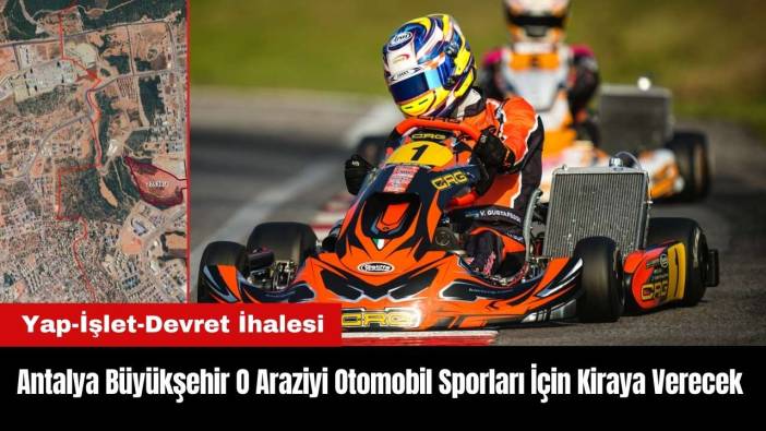 Antalya Büyükşehir O Araziyi Otomobil Sporları İçin Kiraya Verecek