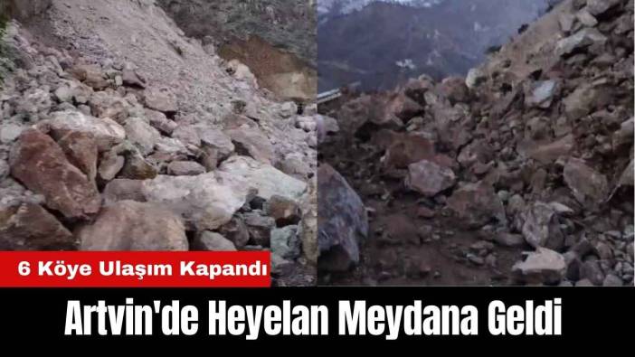 Artvin'de Heyelan Meydana Geldi: 6 Köye Ulaşım Kapandı