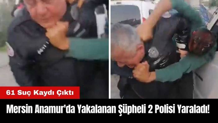 Mersin Anamur'da Yakalanan Şüpheli 2 Polisi Yaraladı!