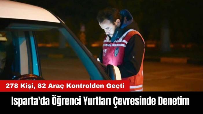 Isparta'da Öğrenci Yurtları Çevresinde Denetim Yapıldı