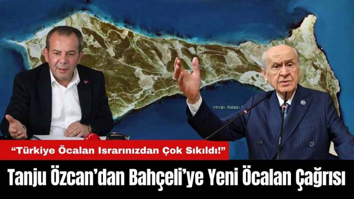 Tanju Özcan’dan Bahçeli’ye Yeni Öcalan Çağrısı