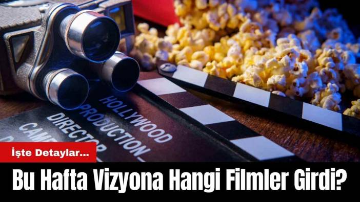 Bu Hafta Vizyona Hangi Filmler Girdi?