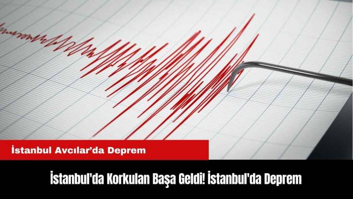 İstanbul'da Korkulan Başa Geldi! İstanbul'da Deprem