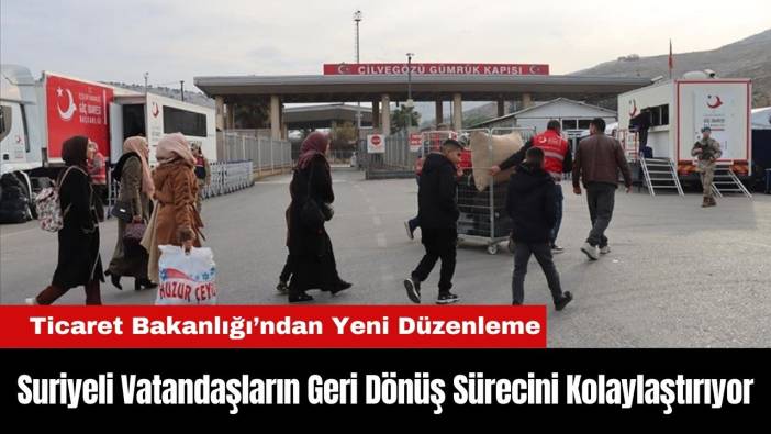Ticaret Bakanlığı Suriyeli Vatandaşların Geri Dönüş Sürecini Kolaylaştırıyor