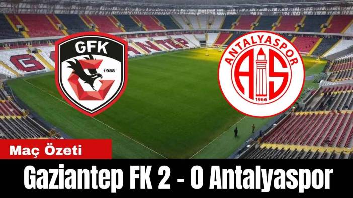 Gaziantep FK - Antalyaspor Maç Özeti