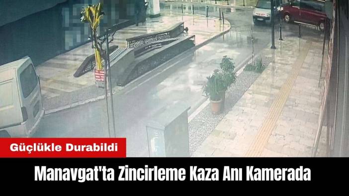 Manavgat'ta Zincirleme Kaza Anı Kamerada
