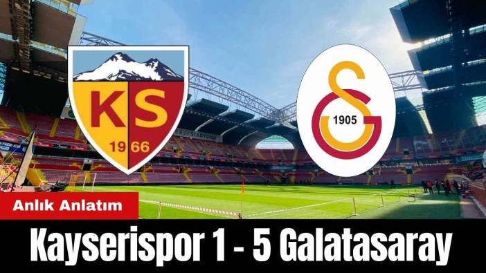 Kayserispor - Galatasaray Maçı Anlık Anlatım