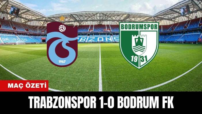 Trabzonspor 1-0 Bodrum FK Maç Özeti