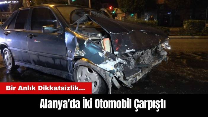Alanya'da İki Otomobil Çarpıştı