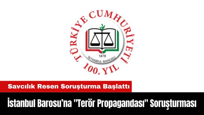 İstanbul Barosu Başkanı ve Yönetimine "Terör Propagandası" Soruşturması