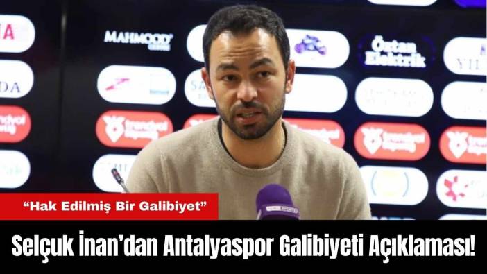 Selçuk İnan’dan Antalyaspor Galibiyeti Açıklaması! “Hak Edilmiş Bir Galibiyet”