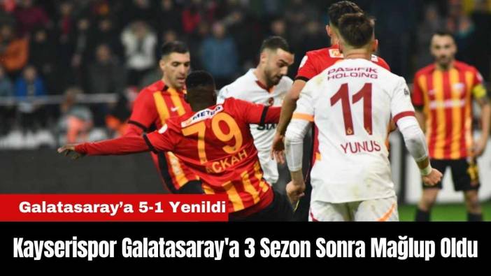 Kayserispor Galatasaray'a 3 Sezon Sonra Mağlup Oldu