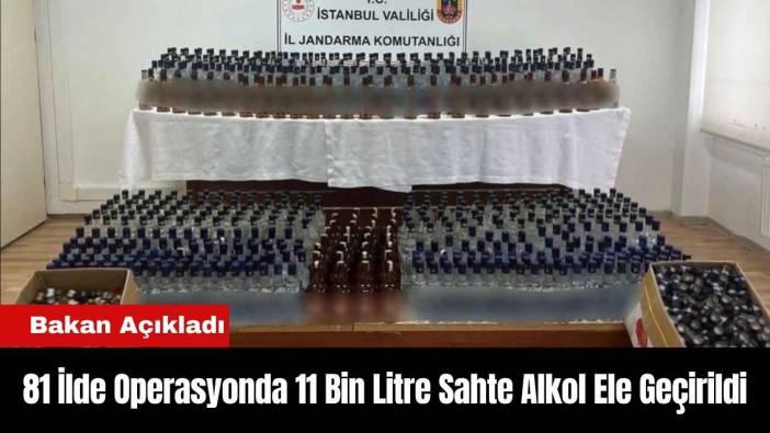 81 İlde Operasyonda 11 Bin Litre Sahte Alkol Ele Geçirildi