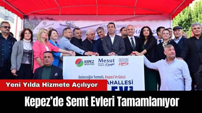 Kepez’de Semt Evleri Tamamlanıyor: Yeni Yılda Hizmete Açılıyor