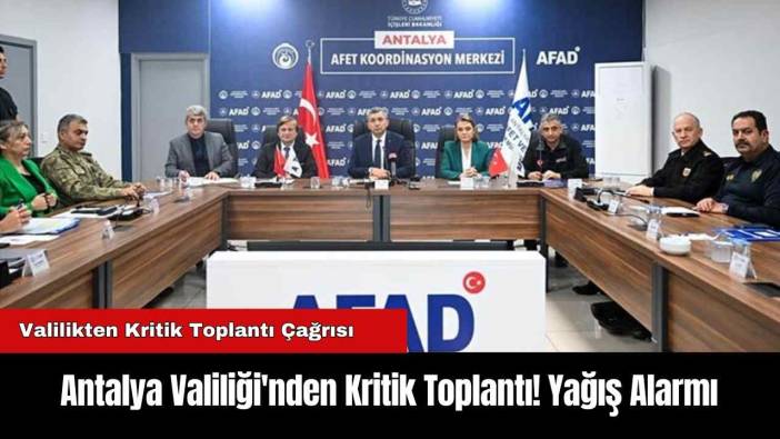 Antalya Valiliği'nden Kritik Toplantı! Yağış Alarmı