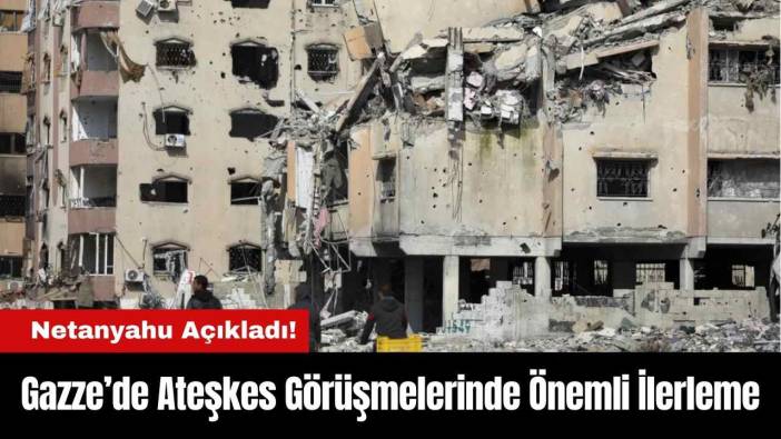 Gazze’de Ateşkes Görüşmelerinde Önemli İlerleme