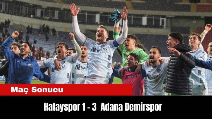 Maç Sonucu: Hatayspor 1 - 3 Adana Demirspor