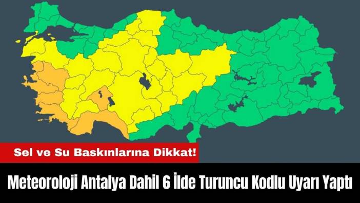 Meteoroloji Antalya Dahil 6 İlde Turuncu Kodlu Uyarı Yaptı