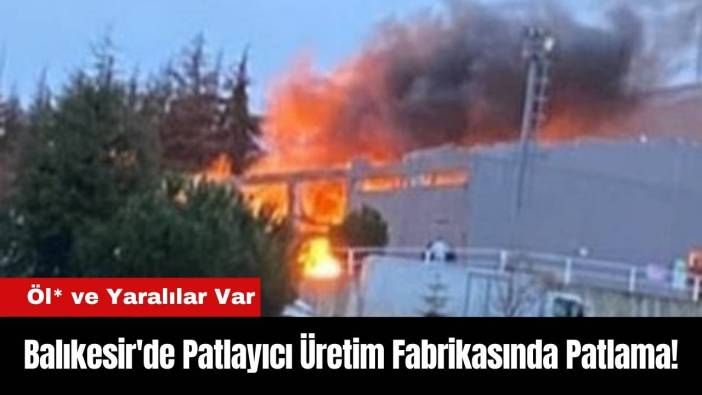 Balıkesir'de Patlayıcı Üretim Fabrikasında Patlama!