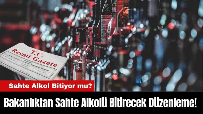 Bakanlıktan Sahte Alkolü Bitirecek Düzenleme! Sahte Alkol Bitiyor mu?