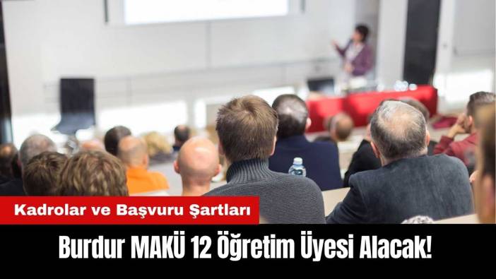Burdur MAKÜ 12 Öğretim Üyesi Alacak! İşte Kadrolar ve Başvuru Şartları