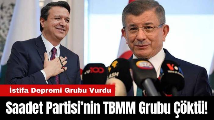 Saadet Partisi’nin TBMM Grubu Çöktü! İstifa Depremi Grubu Vurdu