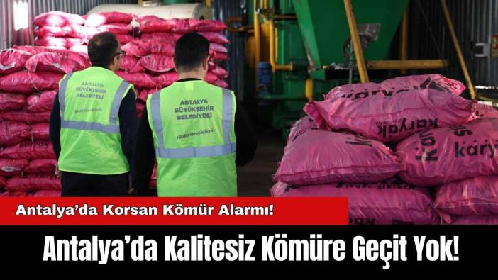 Antalya’da Kalitesiz Kömüre Geçit Yok!