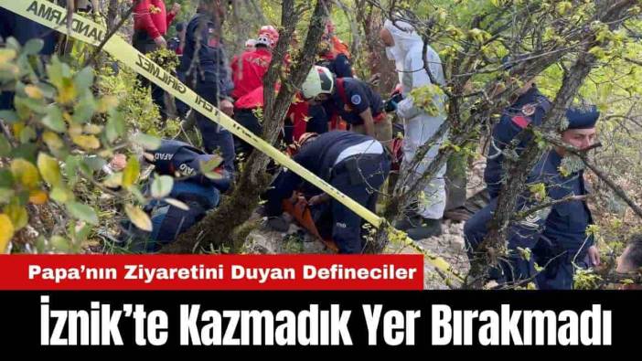 Papa Ziyareti Öncesi İznik’te Defineciler Kazmadık Yer Bırakmadı