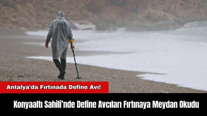 Antalya’da Fırtınalı Havada Define Avı!