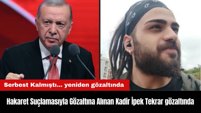 Hakaret Suçlamasıyla Gözaltına Alınan Kadir İpek Serbest Kalmıştı... Tekrar gözaltına alındı