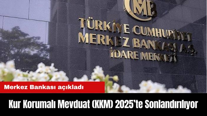 Son Dakika: Kur Korumalı Mevduat (KKM) 2025’te Sonlandırılıyor