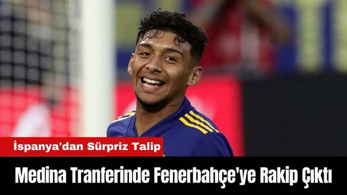 Medina Tranferinde Fenerbahçe'ye Rakip Çıktı