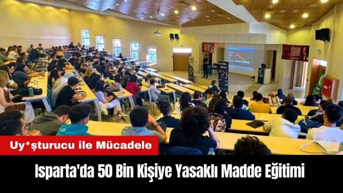 Isparta'da 50 Bin Kişiye Yasaklı Madde Eğitimi