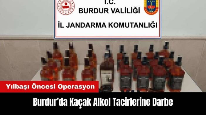 Burdur’da Yılbaşı Öncesi Kaçak Alkol Tacirlerine Darbe