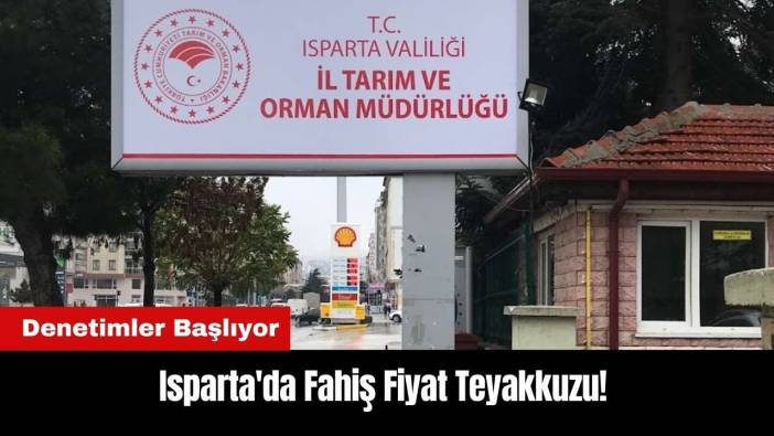 Isparta'da Fahiş Fiyat Teyakkuzu! Denetimler Başlıyor