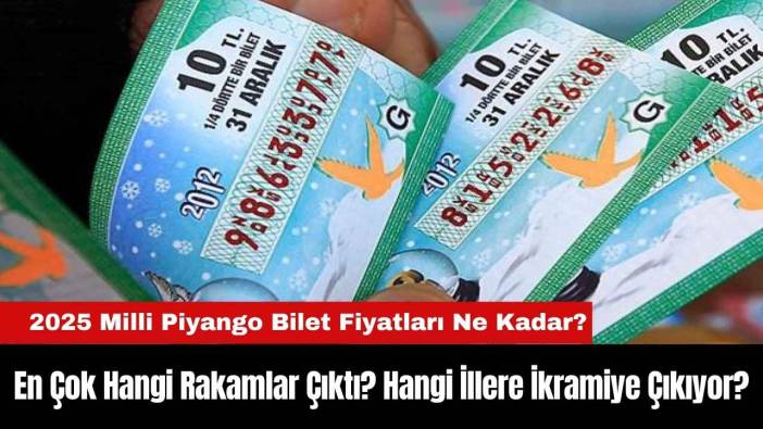 2025 Milli Piyango Bilet Fiyatı Ne Kadar? En Çok Hangi Rakamlar Çıktı? Hangi İllere İkramiye Çıkıyor?