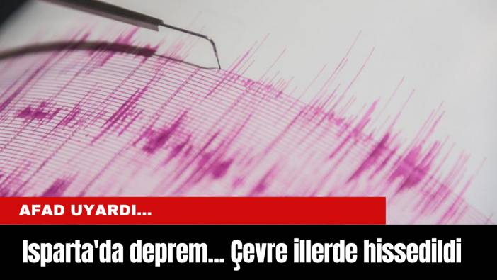 Isparta'da deprem... Çevre illerde hissedildi