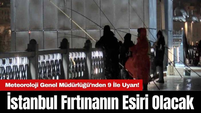 Meteoroloji Genel Müdürlüğü’nden 9 İle Uyarı! İstanbul Fırtınanın Esiri Olacak