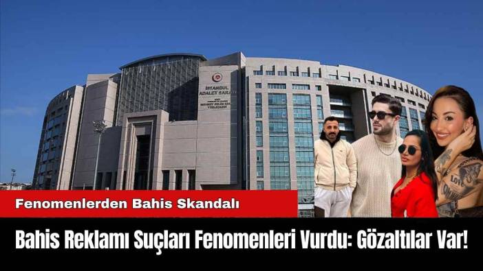 Bahis Reklamı Suçları Fenomenleri Vurdu: Gözaltılar Var!