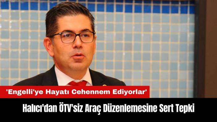 Isparta Milletvekili Halıcı'dan ÖTV'siz Araç Düzenlemesine Sert Tepki